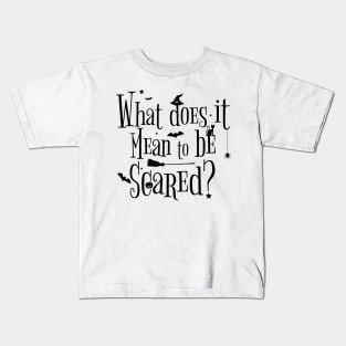 what does it mean to be scared ? Kids T-Shirt